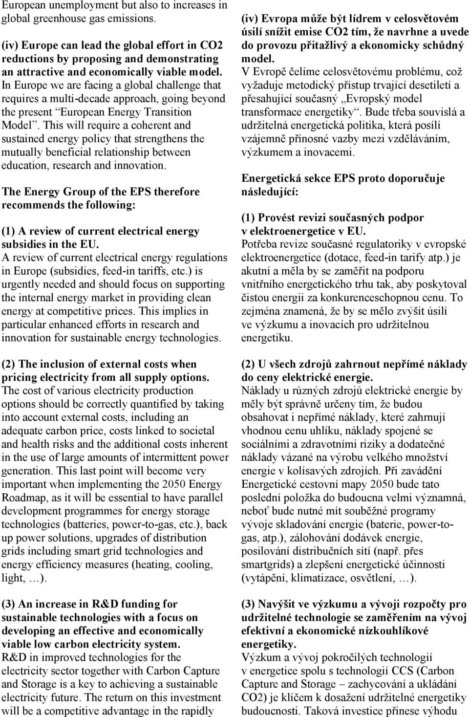 In Europe we are facing a global challenge that requires a multi-decade approach, going beyond the present European Energy Transition Model.