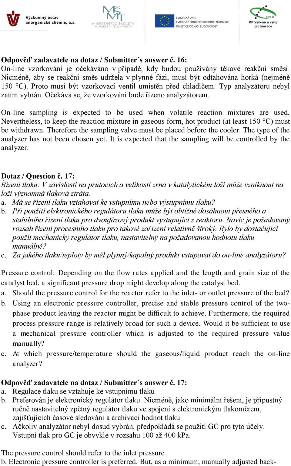 Očekává se, že vzorkování bude řízeno analyzátorem. On-line sampling is expected to be used when volatile reaction mixtures are used.