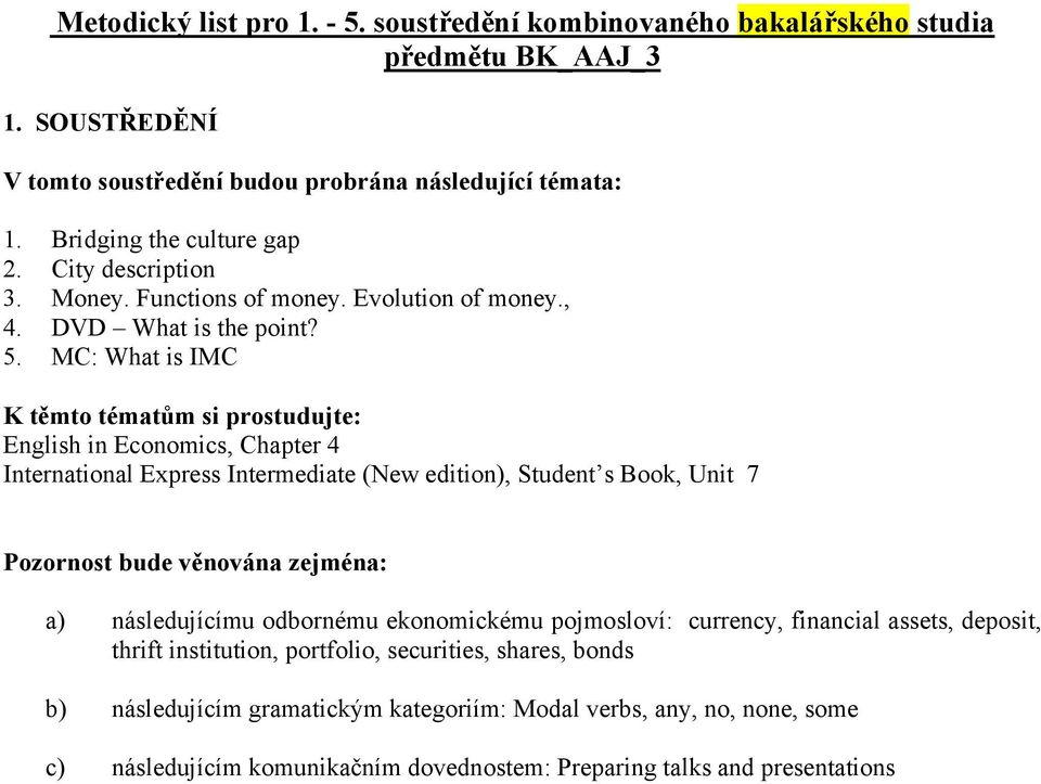 MC: What is IMC English in Economics, Chapter 4 International Express Intermediate (New edition), Student s Book, Unit 7 a) následujícímu odbornému ekonomickému