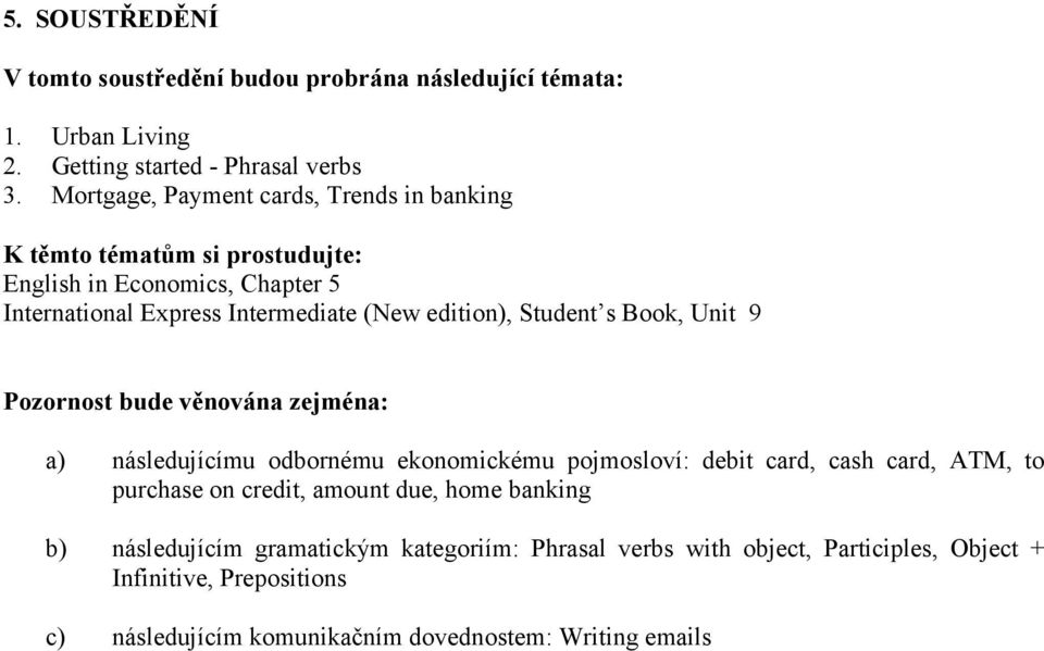 Student s Book, Unit 9 a) následujícímu odbornému ekonomickému pojmosloví: debit card, cash card, ATM, to purchase on credit,