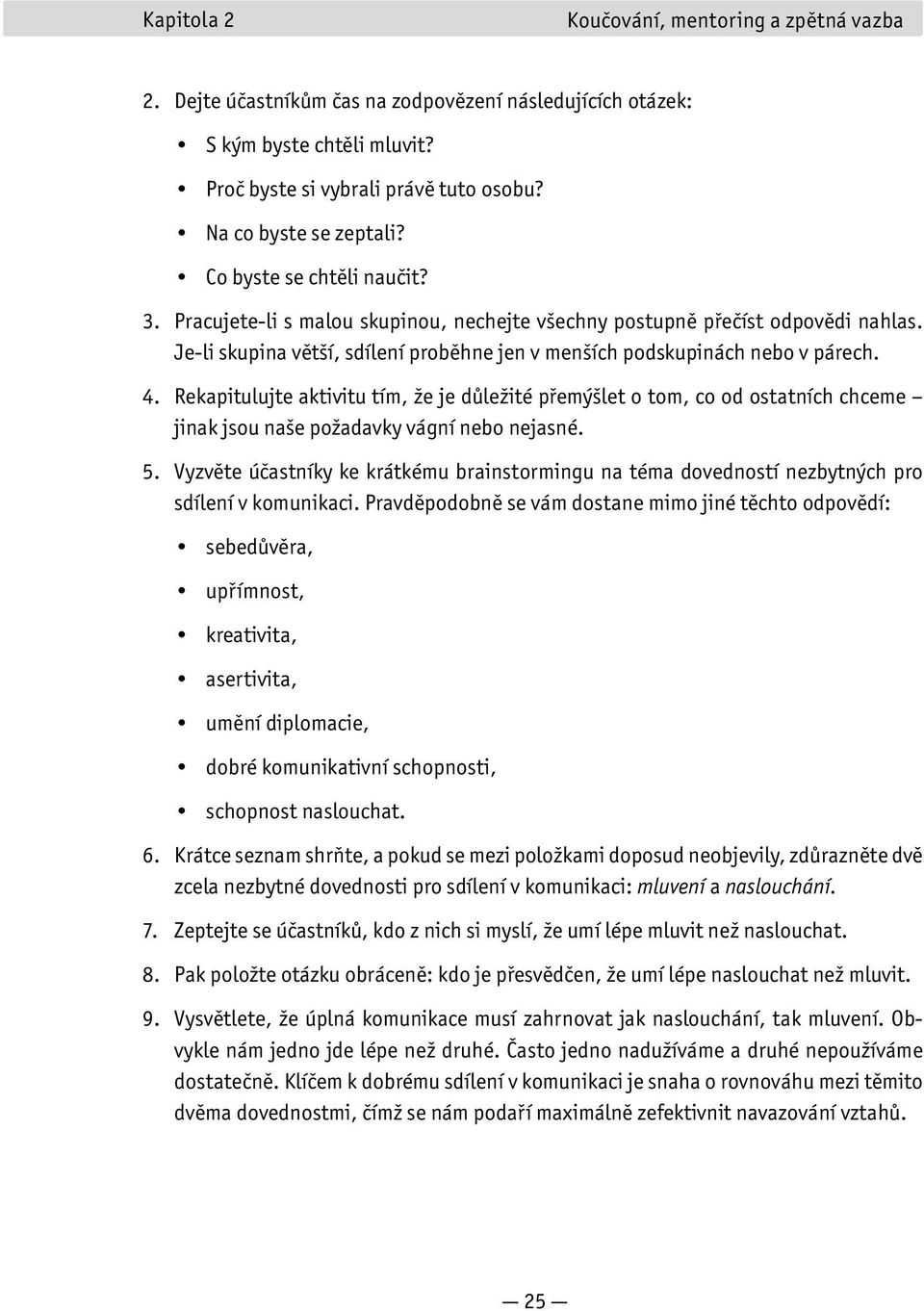 Rekapitulujte aktivitu tím, že je důležité přemýšlet o tom, co od ostatních chceme jinak jsou naše požadavky vágní nebo nejasné. 5.