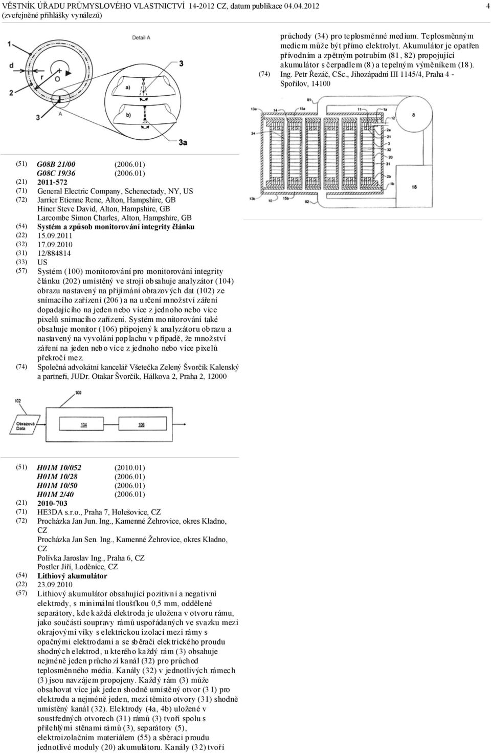 , Jihozápadní III 1145/4, Praha 4 - Spořilov, 14100 (71) (57) G08B 21/00 G08C 19/36 2011-572 General Electric Company, Schenectady, NY, US Jarrier Etienne Rene, Alton, Hampshire, GB Hiner Steve
