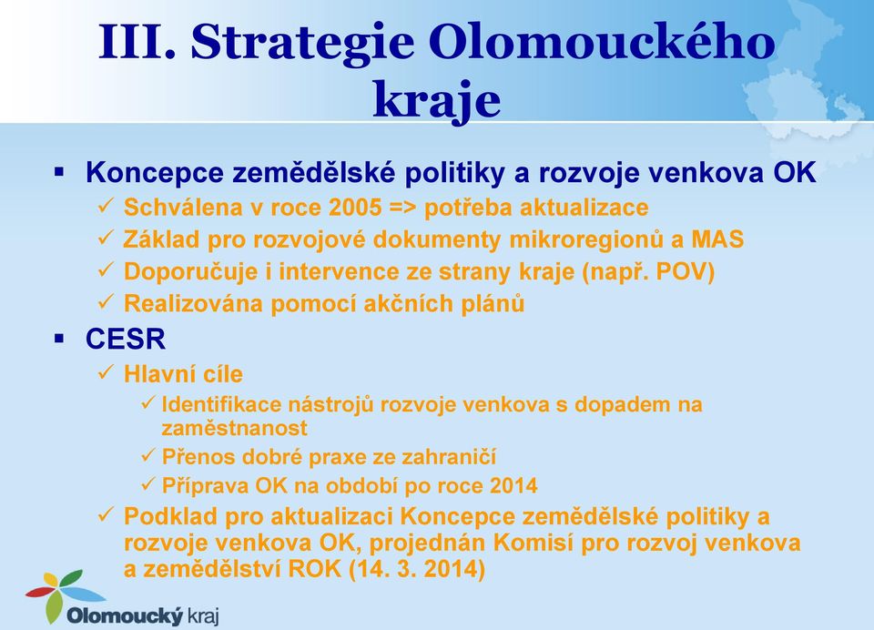 POV) Realizována pomocí akčních plánů CESR Hlavní cíle Identifikace nástrojů rozvoje venkova s dopadem na zaměstnanost Přenos dobré praxe