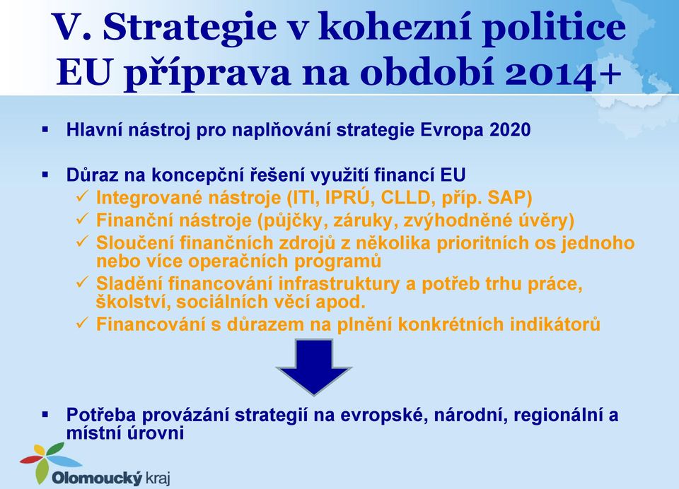 SAP) Finanční nástroje (půjčky, záruky, zvýhodněné úvěry) Sloučení finančních zdrojů z několika prioritních os jednoho nebo více operačních