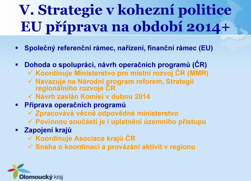 Strategii regionálního rozvoje ČR Návrh zaslán Komisi v dubnu 2014 Příprava operačních programů Zpracovává věcně odpovědné