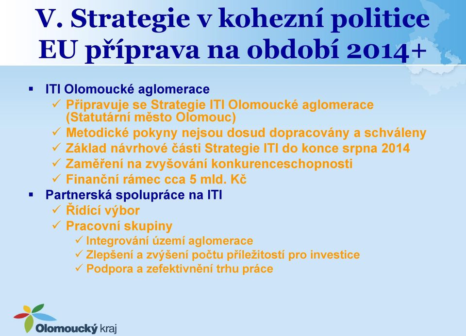 do konce srpna 2014 Zaměření na zvyšování konkurenceschopnosti Finanční rámec cca 5 mld.