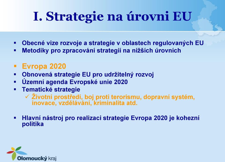 agenda Evropské unie 2020 Tematické strategie Životní prostředí, boj proti terorismu, dopravní systém,