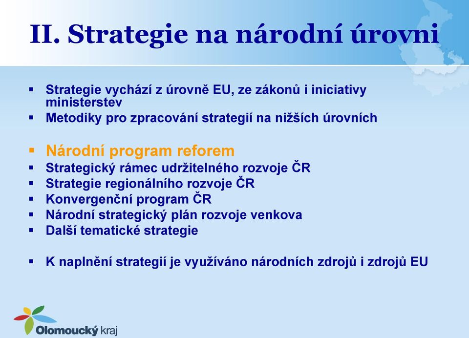 udržitelného rozvoje ČR Strategie regionálního rozvoje ČR Konvergenční program ČR Národní strategický