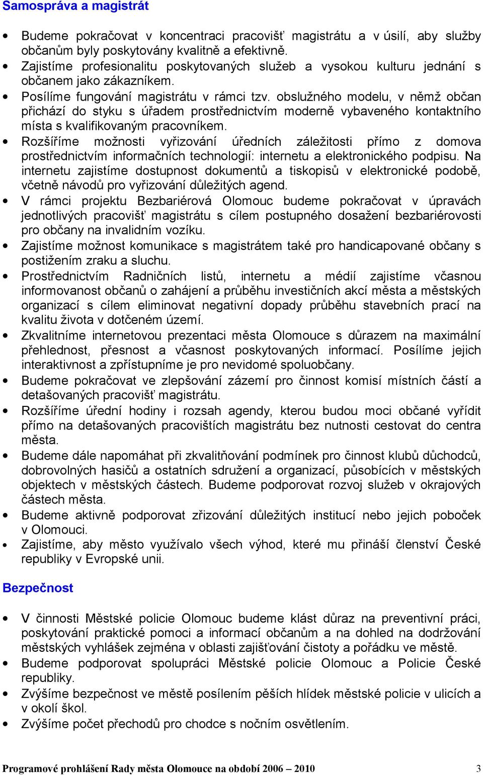 obslužného modelu, v němž občan přichází do styku s úřadem prostřednictvím moderně vybaveného kontaktního místa s kvalifikovaným pracovníkem.