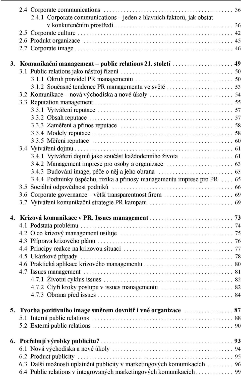 Komunikační management public relations 21. století..................... 49 3.1 Public relations jako nástroj řízení....................................... 50 3.1.1 Okruh pravidel PR managementu.