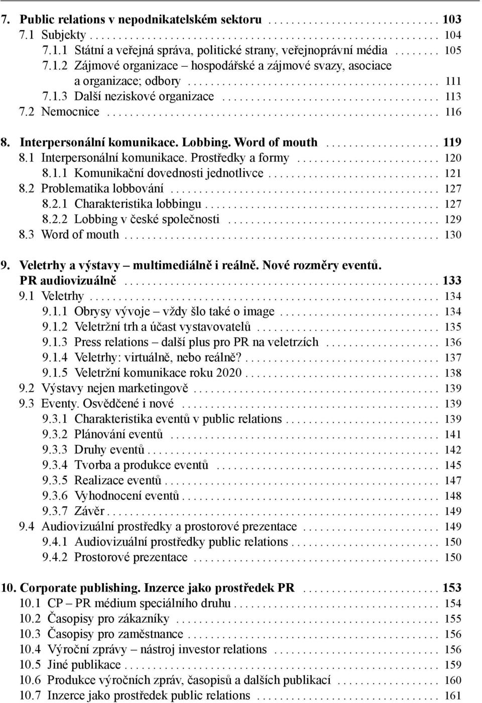 2 Nemocnice.......................................................... 116 8. Interpersonální komunikace. Lobbing. Word of mouth.................... 119 8.1 Interpersonální komunikace.