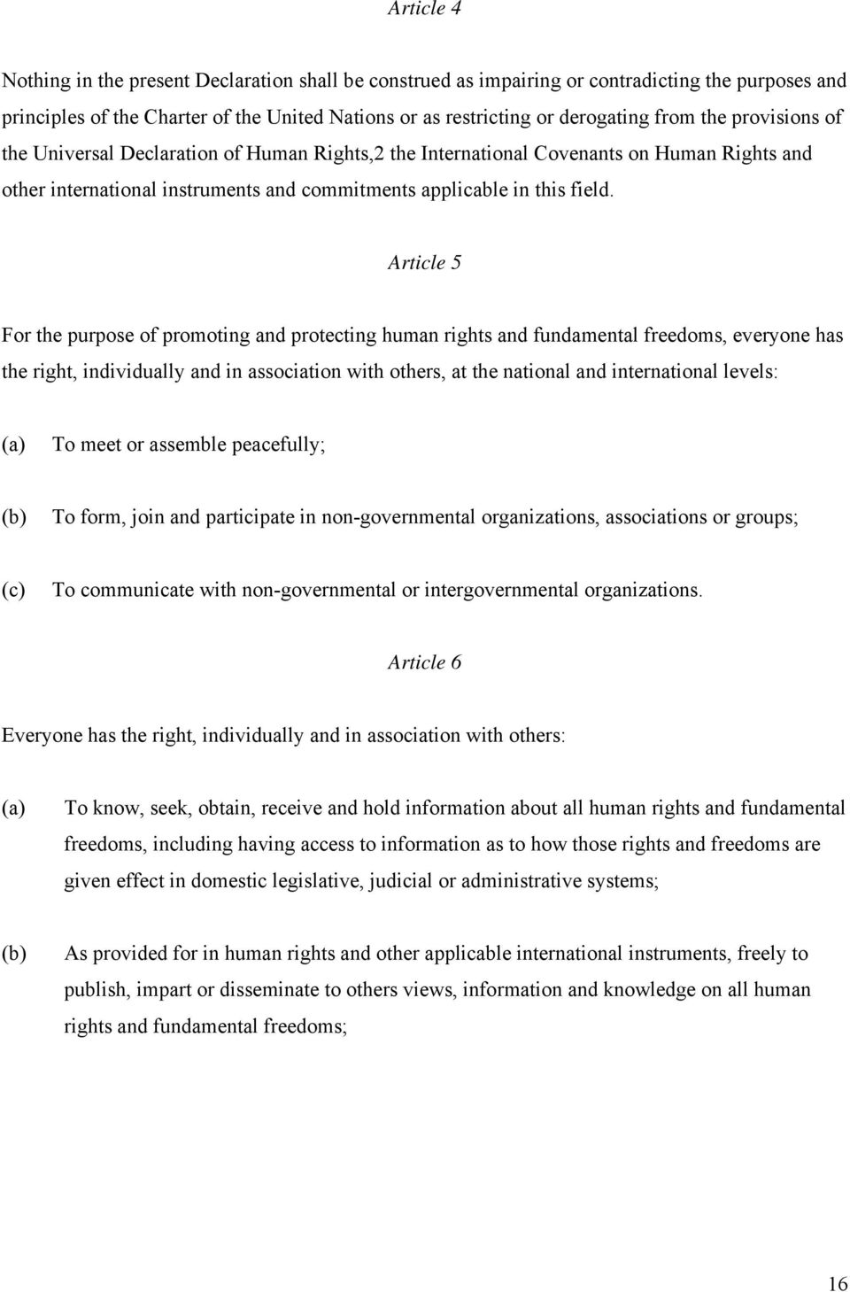 Article 5 For the purpose of promoting and protecting human rights and fundamental freedoms, everyone has the right, individually and in association with others, at the national and international