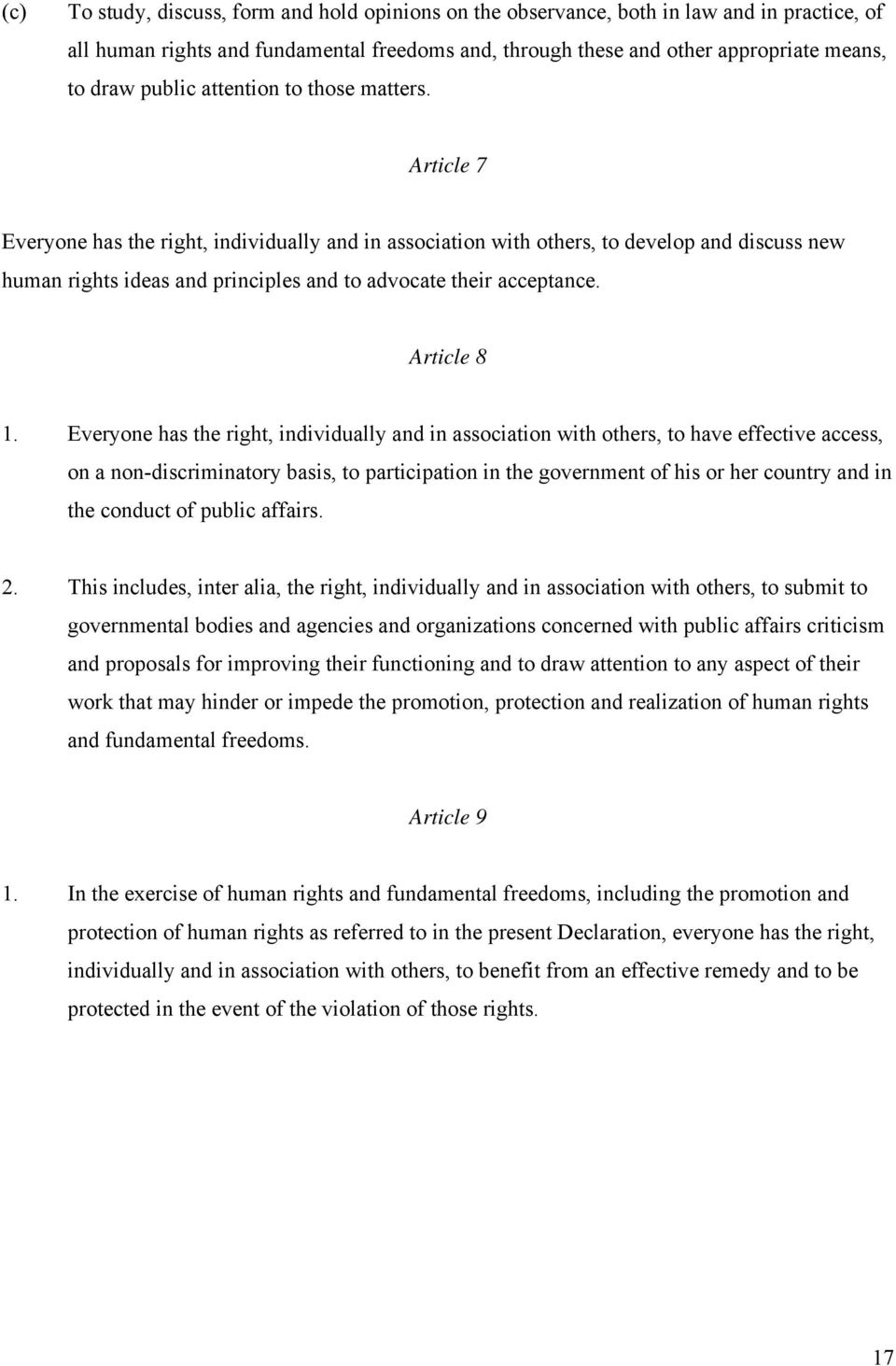 Article 7 Everyone has the right, individually and in association with others, to develop and discuss new human rights ideas and principles and to advocate their acceptance. Article 8 1.