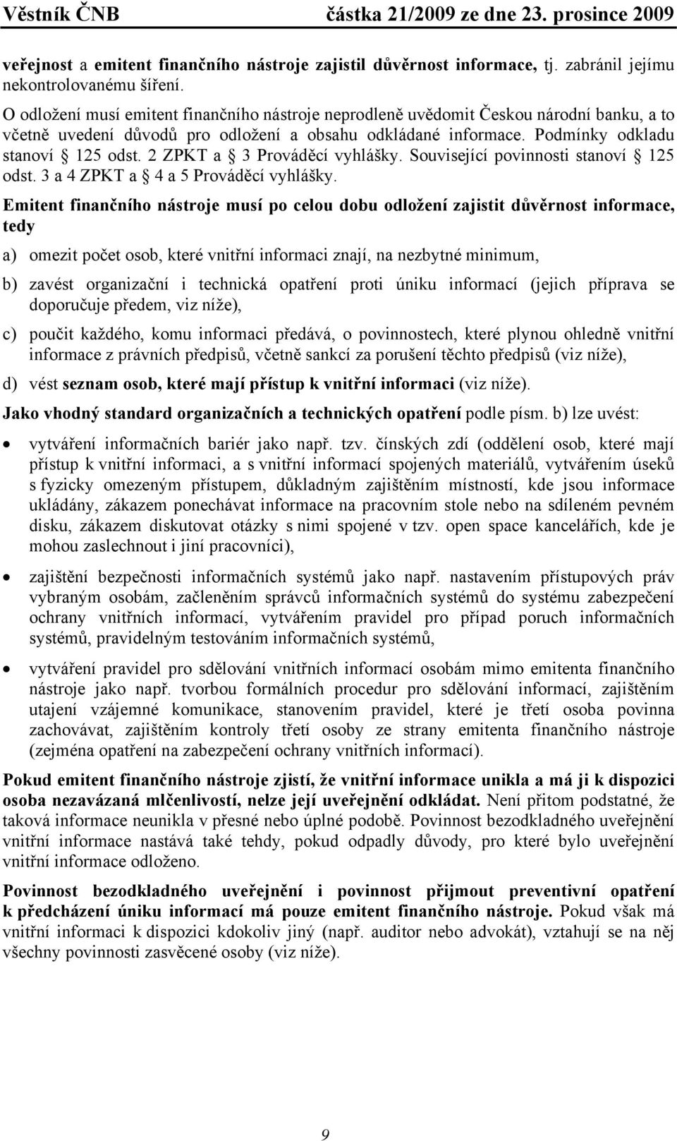 2 ZPKT a 3 Prováděcí vyhlášky. Související povinnosti stanoví 125 odst. 3 a 4 ZPKT a 4 a 5 Prováděcí vyhlášky.