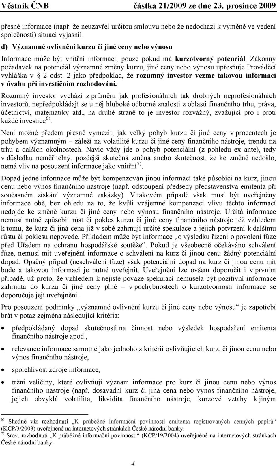 Zákonný požadavek na potenciál významné změny kurzu, jiné ceny nebo výnosu upřesňuje Prováděcí vyhláška v 2 odst.