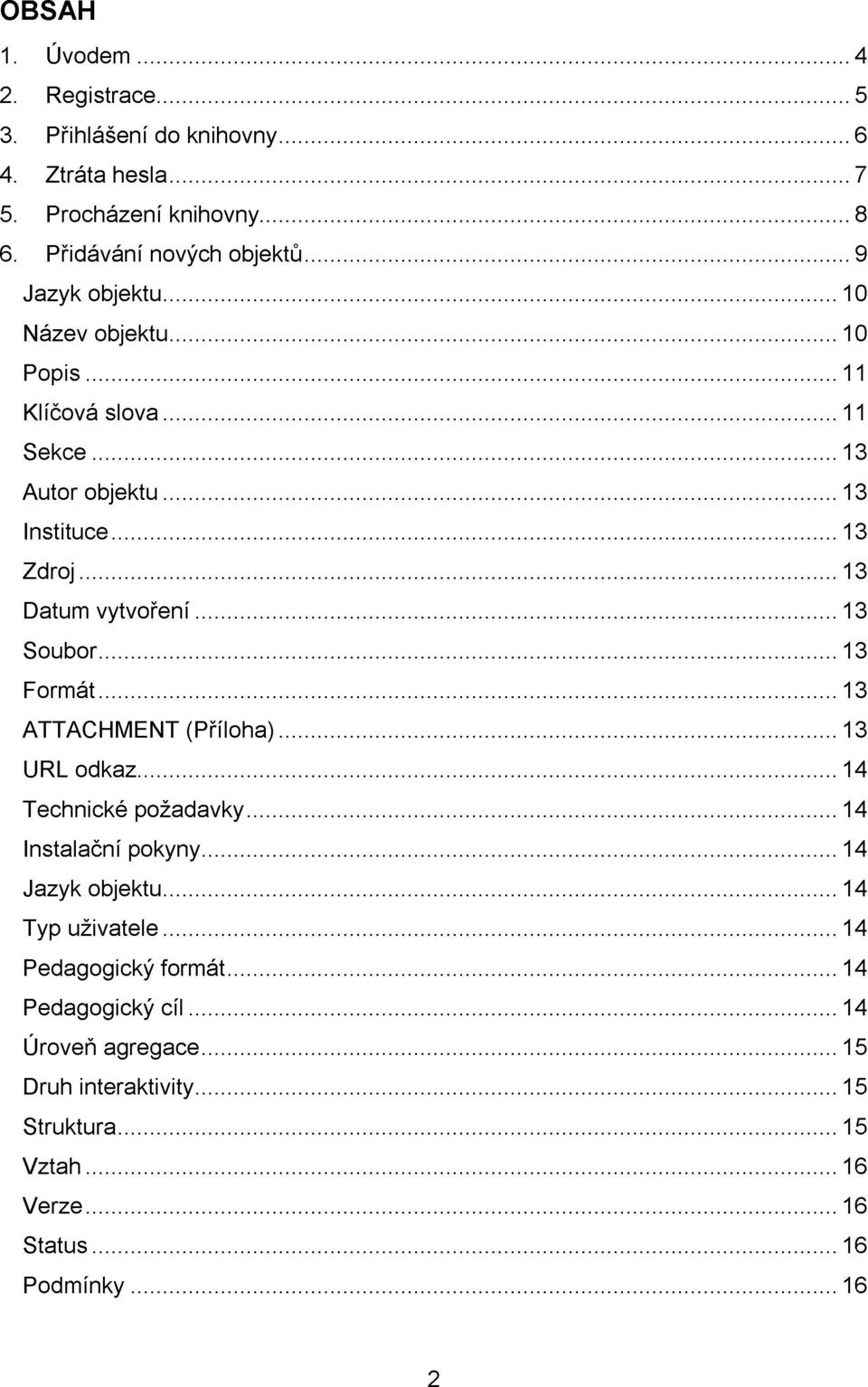 .. 13 Soubor... 13 Formát... 13 ATTACHMENT (Příloha)... 13 URL odkaz... 14 Technické požadavky... 14 Instalační pokyny... 14 Jazyk objektu... 14 Typ uživatele.