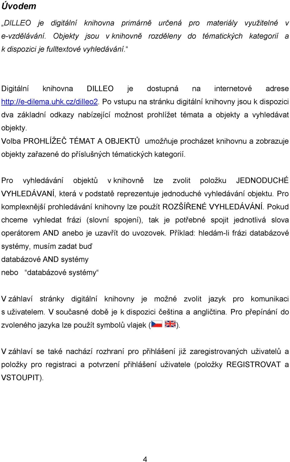 Po vstupu na stránku digitální knihovny jsou k dispozici dva základní odkazy nabízející možnost prohlížet témata a objekty a vyhledávat objekty.