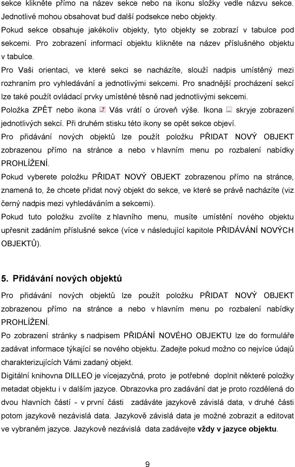 Pro Vaši orientaci, ve které sekci se nacházíte, slouží nadpis umístěný mezi rozhraním pro vyhledávání a jednotlivými sekcemi.