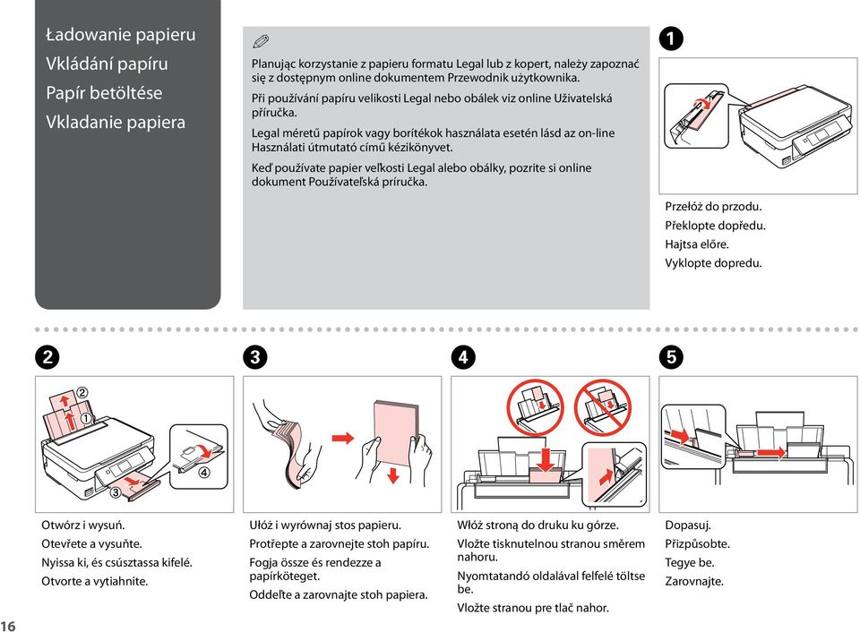 Legal méretű papírok vagy borítékok használata esetén lásd az on-line Használati útmutató című kézikönyvet.