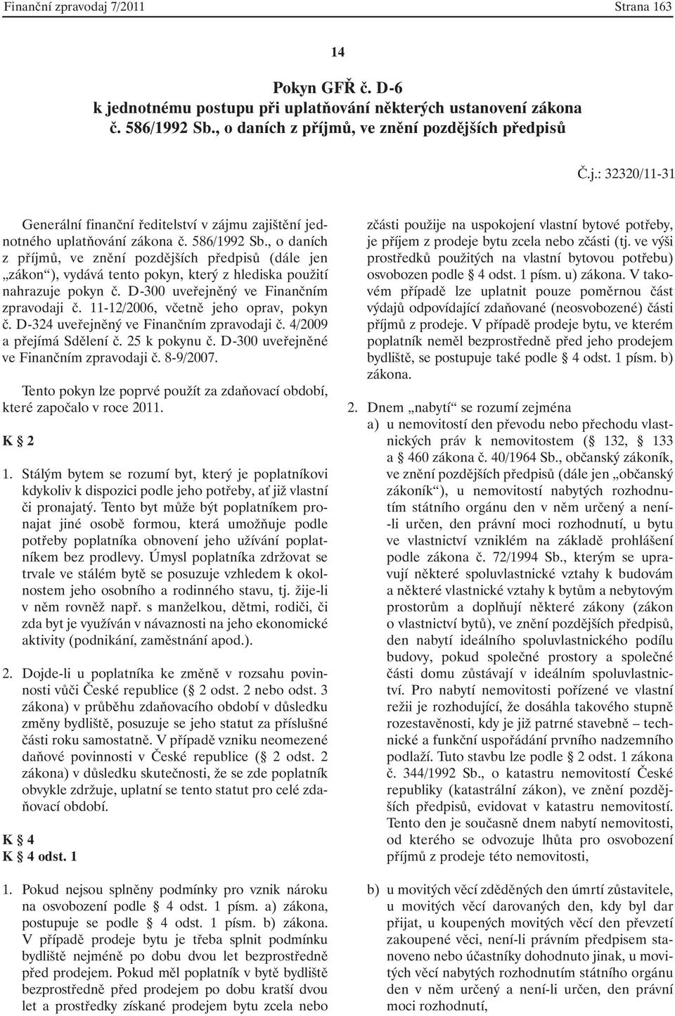 11-12/2006, včetně jeho oprav, pokyn č. D-324 uveřejněný ve Finančním zpravodaji č. 4/2009 a přejímá Sdělení č. 25 k pokynu č. D-300 uveřejněné ve Finančním zpravodaji č. 8-9/2007.