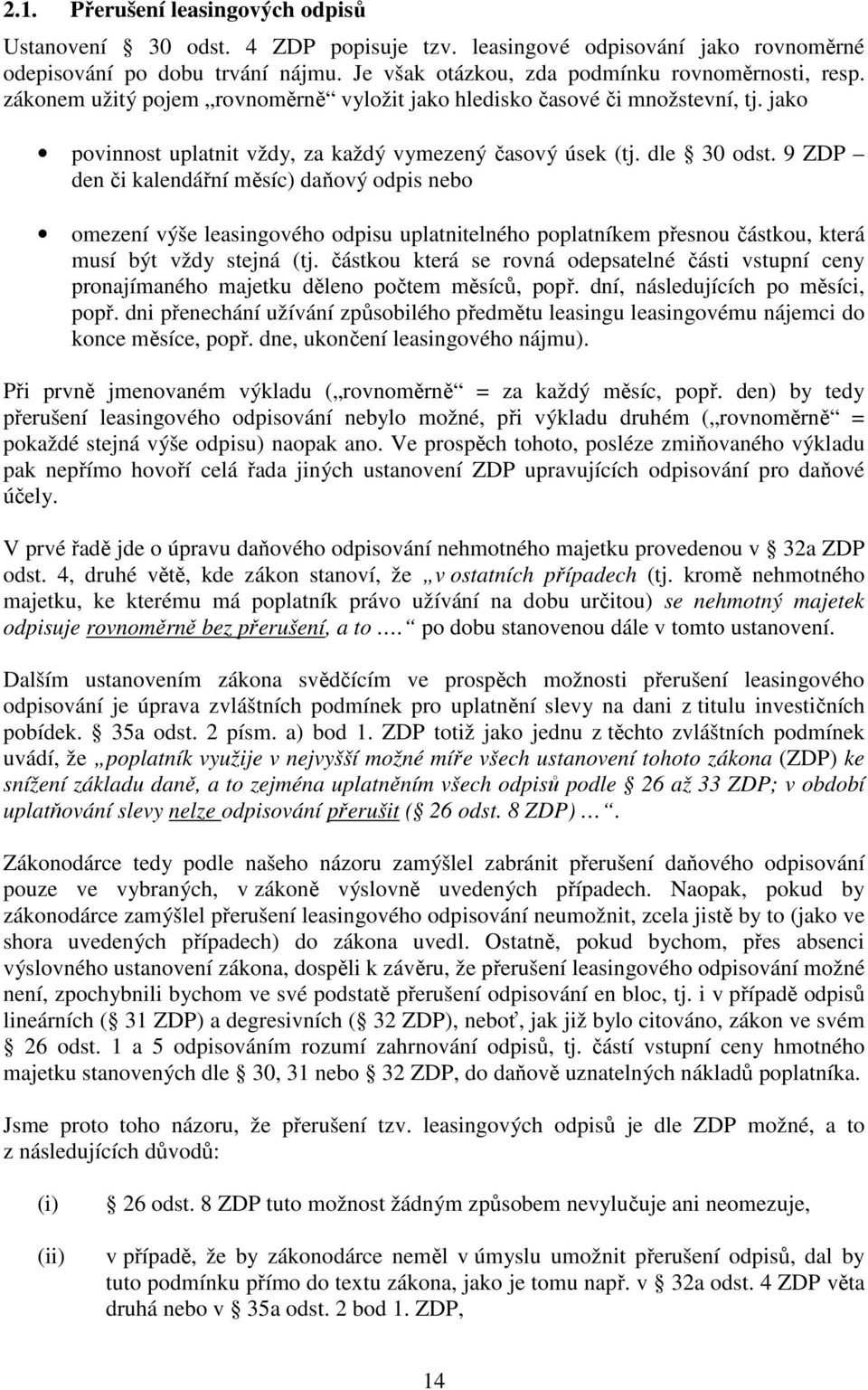 9 ZDP den či kalendářní měsíc) daňový odpis nebo omezení výše leasingového odpisu uplatnitelného poplatníkem přesnou částkou, která musí být vždy stejná (tj.