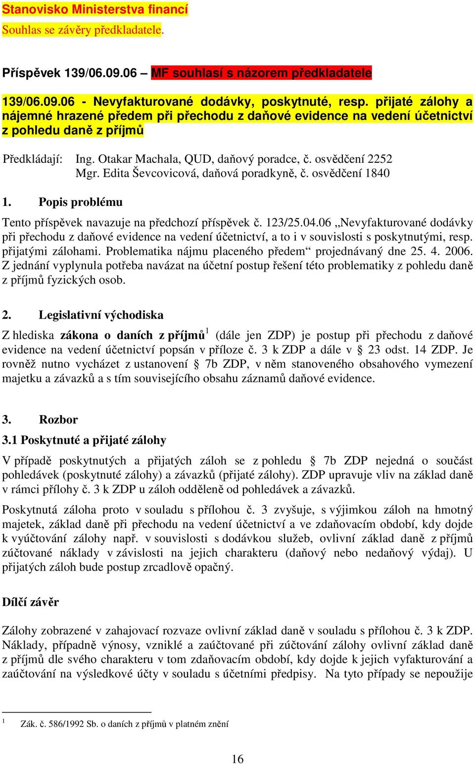 Edita Ševcovicová, daňová poradkyně, č. osvědčení 1840 1. Popis problému Tento příspěvek navazuje na předchozí příspěvek č. 123/25.04.