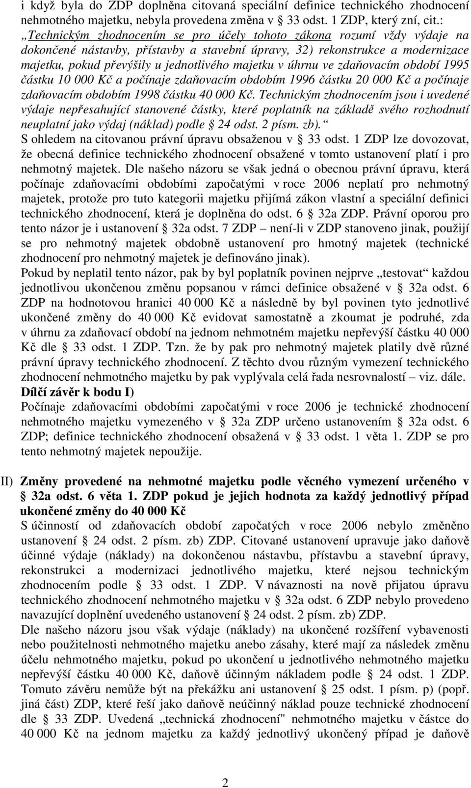 majetku v úhrnu ve zdaňovacím období 1995 částku 10 000 Kč a počínaje zdaňovacím obdobím 1996 částku 20 000 Kč a počínaje zdaňovacím obdobím 1998 částku 40 000 Kč.