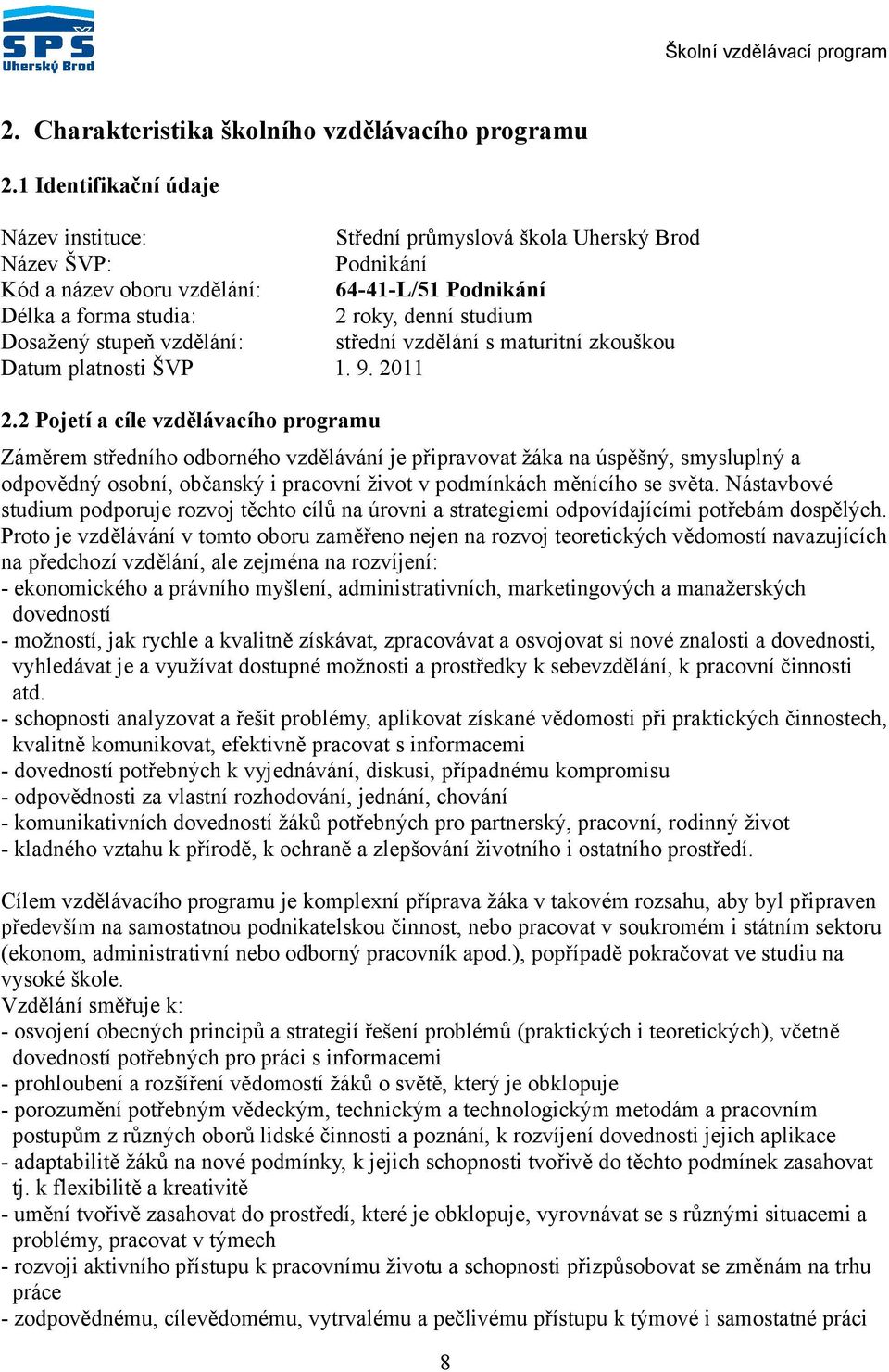 stupeň vzdělání: střední vzdělání s maturitní zkouškou Datum platnosti ŠVP 1. 9. 2011 2.