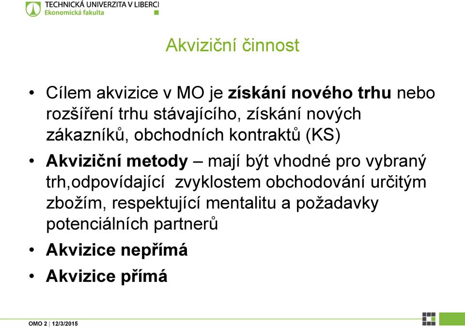 mají být vhodné pro vybraný trh,odpovídající zvyklostem obchodování určitým zbožím,