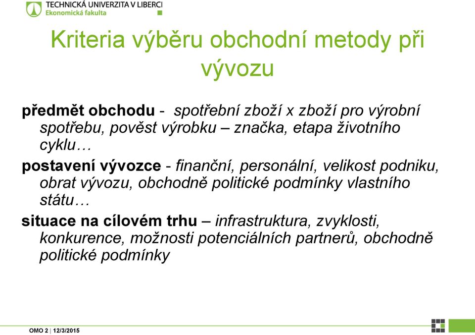 velikost podniku, obrat vývozu, obchodně politické podmínky vlastního státu situace na cílovém