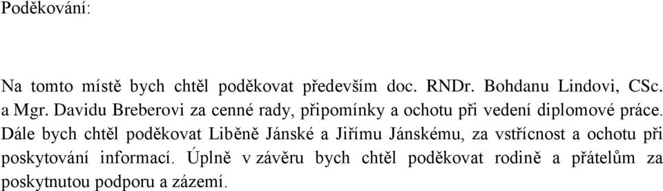 Dále bych chtěl poděkovat Liběně Jánské a Jiřímu Jánskému, za vstřícnost a ochotu při