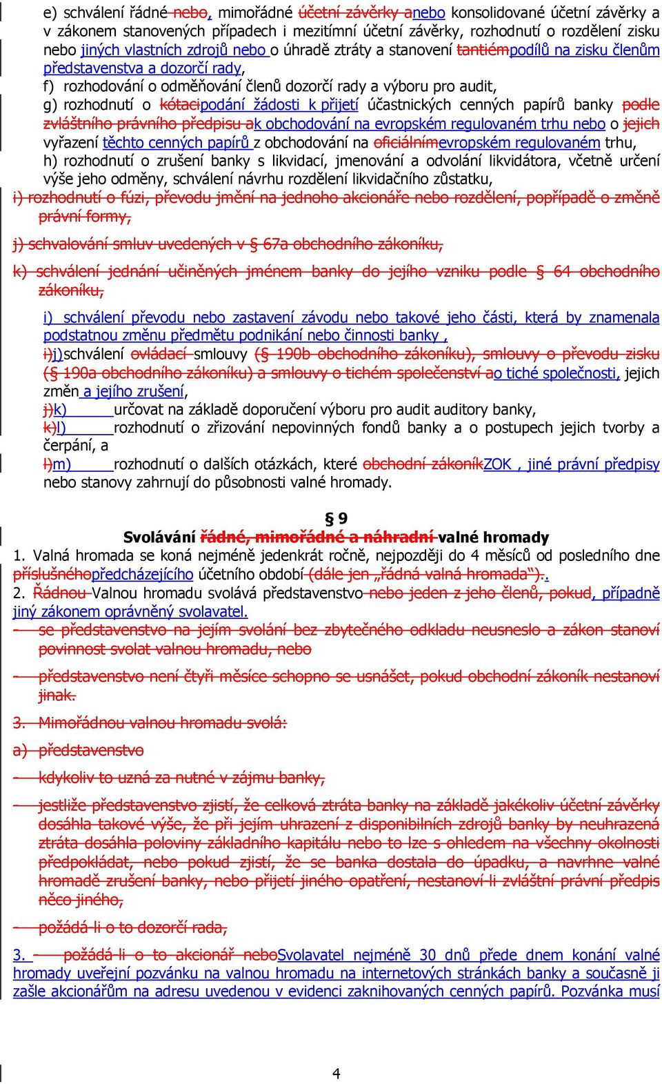 žádosti k přijetí účastnických cenných papírů banky podle zvláštního právního předpisu ak obchodování na evropském regulovaném trhu nebo o jejich vyřazení těchto cenných papírů z obchodování na