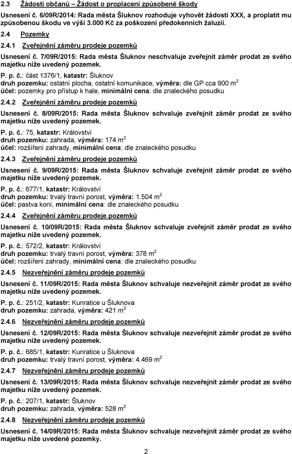 7/09R/2015: Rada města Šluknov neschvaluje zveřejnit záměr prodat ze svého P. p. č.