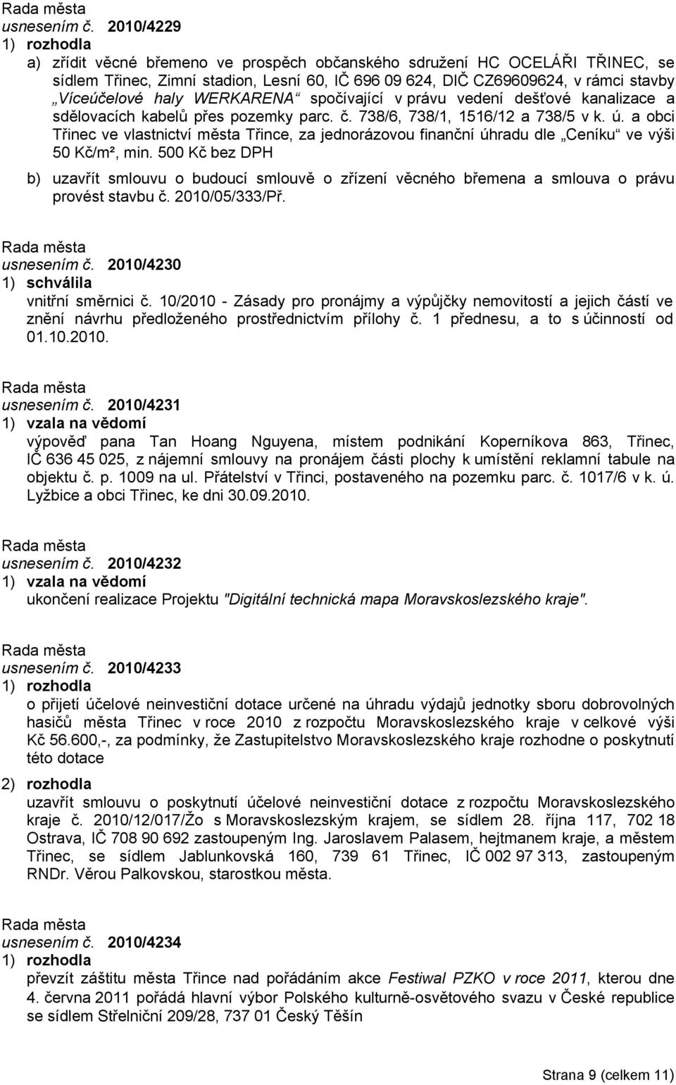 WERKARENA spočívající v právu vedení dešťové kanalizace a sdělovacích kabelů přes pozemky parc. č. 738/6, 738/1, 1516/12 a 738/5 v k. ú.