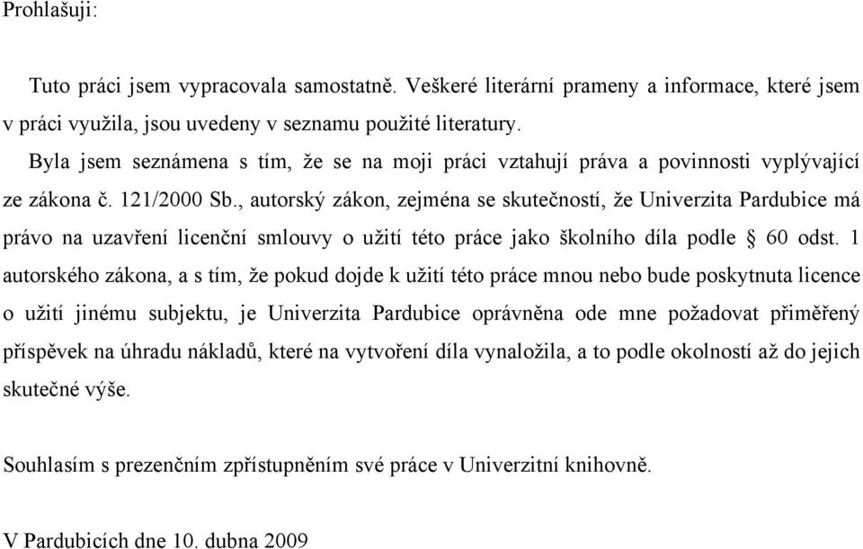 , autrský zákn, zejména se skutečnstí, že Univerzita Pardubice má práv na uzavření licenční smluvy užití tét práce jak šklníh díla pdle 60 dst.