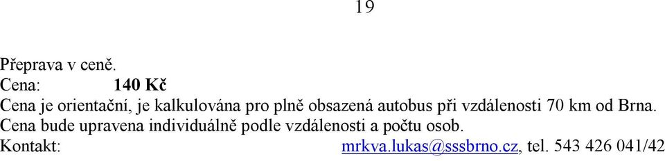 obsazená autobus při vzdálenosti 70 km od Brna.