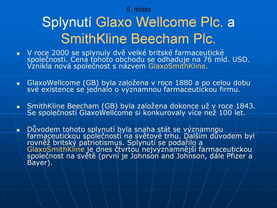 SmithKline Beecham (GB) byla založena dokonce už v roce 1843. Se společností GlaxoWellcome si konkurovaly více než 100 let.