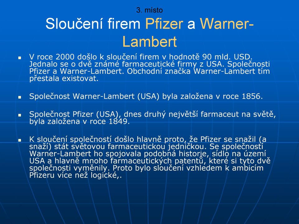 Společnost Pfizer (USA), dnes druhý největší farmaceut na světě, byla založena v roce 1849.