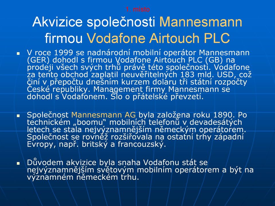 Management firmy Mannesmann se dohodl s Vodafonem. Šlo o přátelské převzetí. Společnost Mannesmann AG byla založena roku 1890.