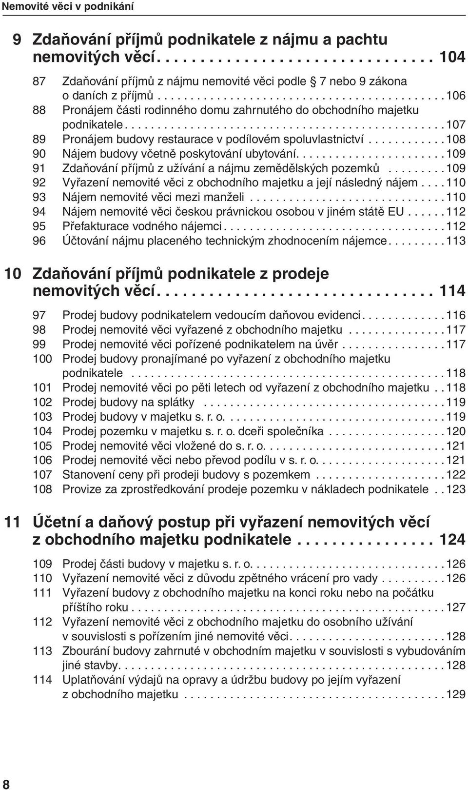 ........... 108 90 Nájem budovy včetně poskytování ubytování....................... 109 91 Zdaňování příjmů z užívání a nájmu zemědělských pozemků.