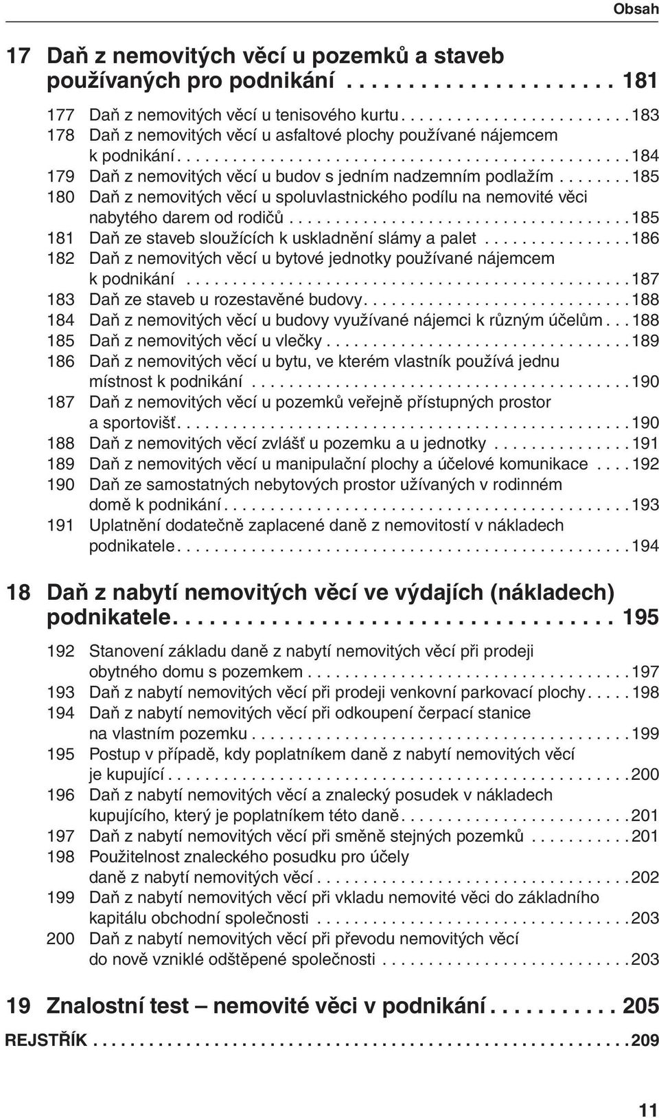 ....... 185 180 Daň z nemovitých věcí u spoluvlastnického podílu na nemovité věci nabytého darem od rodičů..................................... 185 181 Daň ze staveb sloužících k uskladnění slámy a palet.