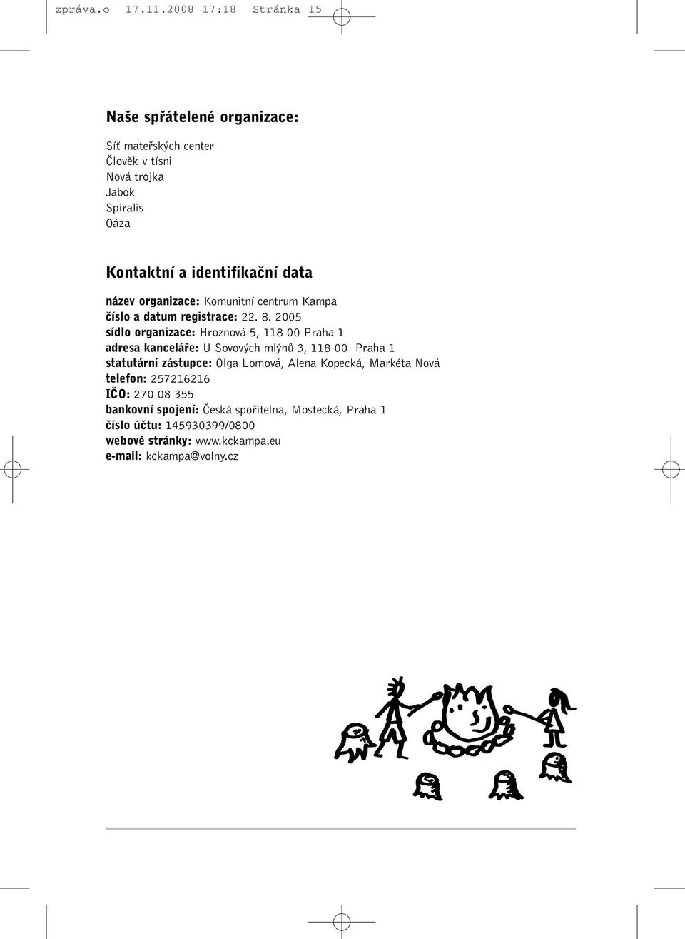 identifikaãní data název organizace: Komunitní centrum Kampa ãíslo a datum registrace: 22. 8.