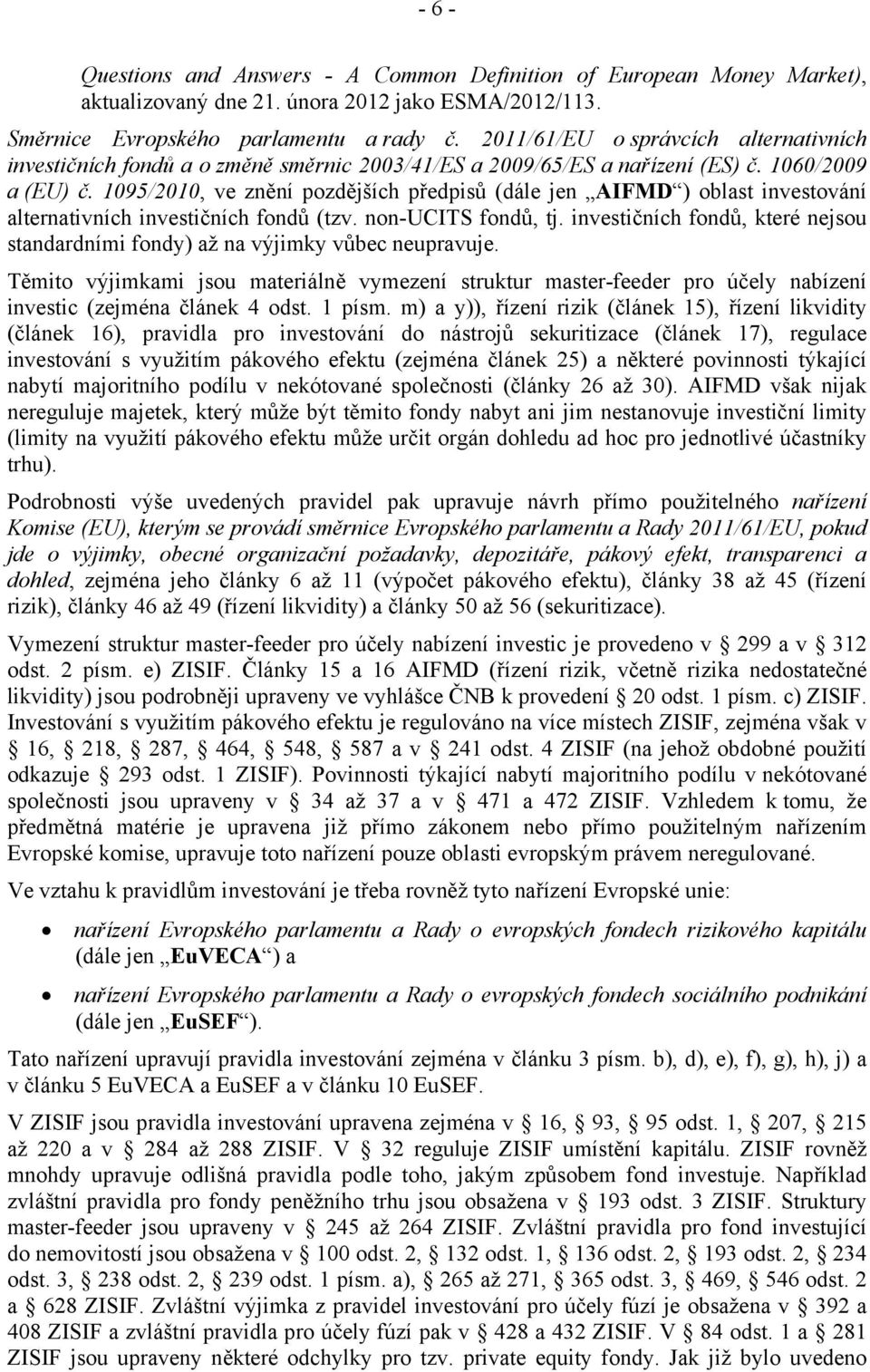 1095/2010, ve znění pozdějších předpisů (dále jen AIFMD ) oblast investování alternativních investičních fondů (tzv. non-ucits fondů, tj.