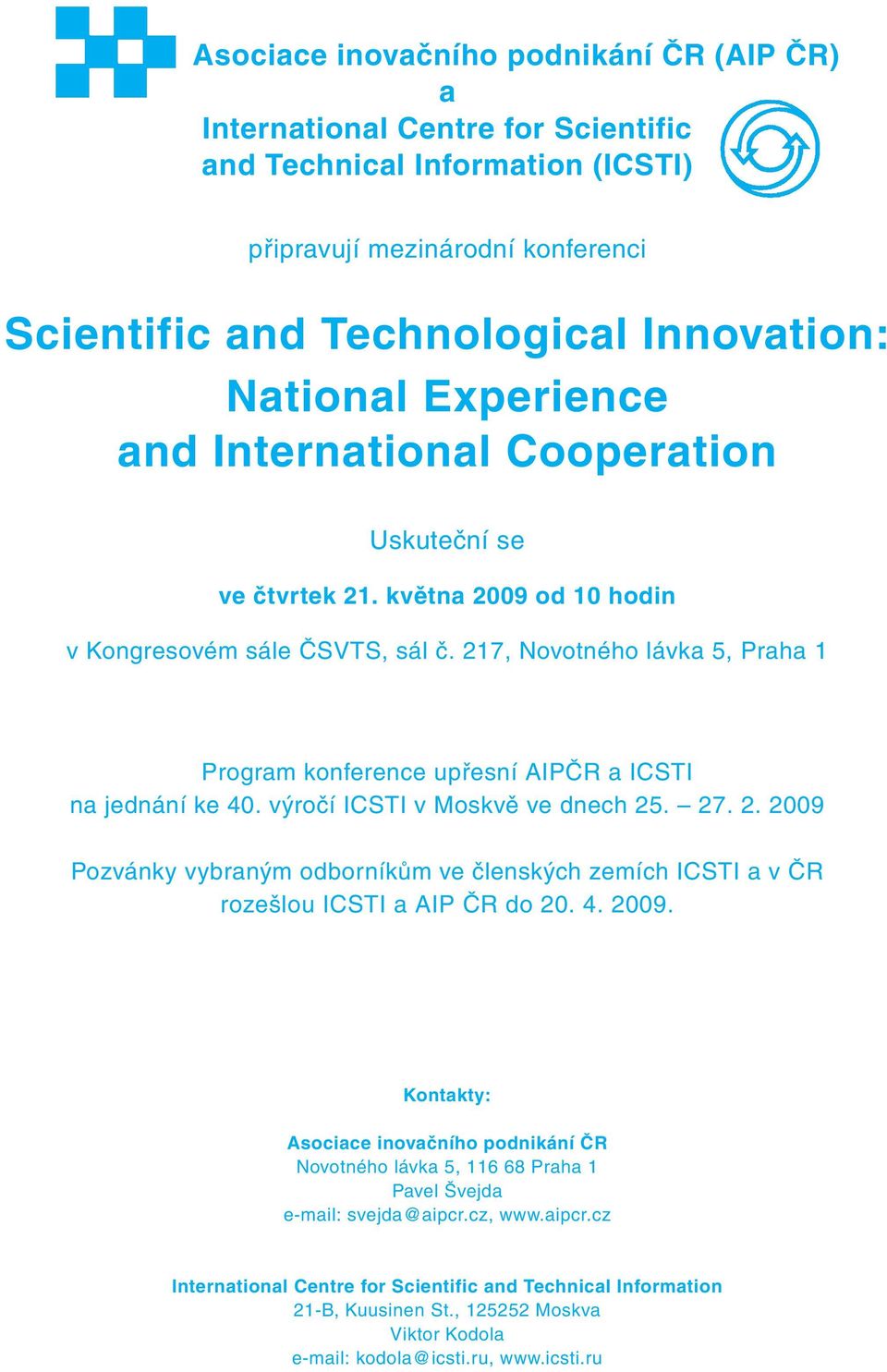 217, Novotného lávka 5, Praha 1 Program konference upřesní AIPČR a ICSTI na jednání ke 40. výročí ICSTI v Moskvě ve dnech 25