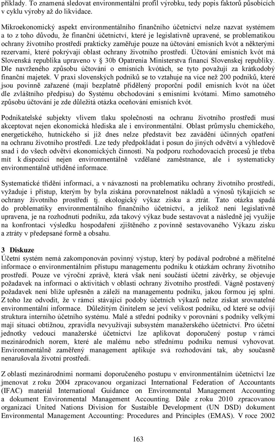 prostředí prakticky zaměřuje pouze na účtování emisních kvót a některými rezervami, které pokrývají oblast ochrany životního prostředí.