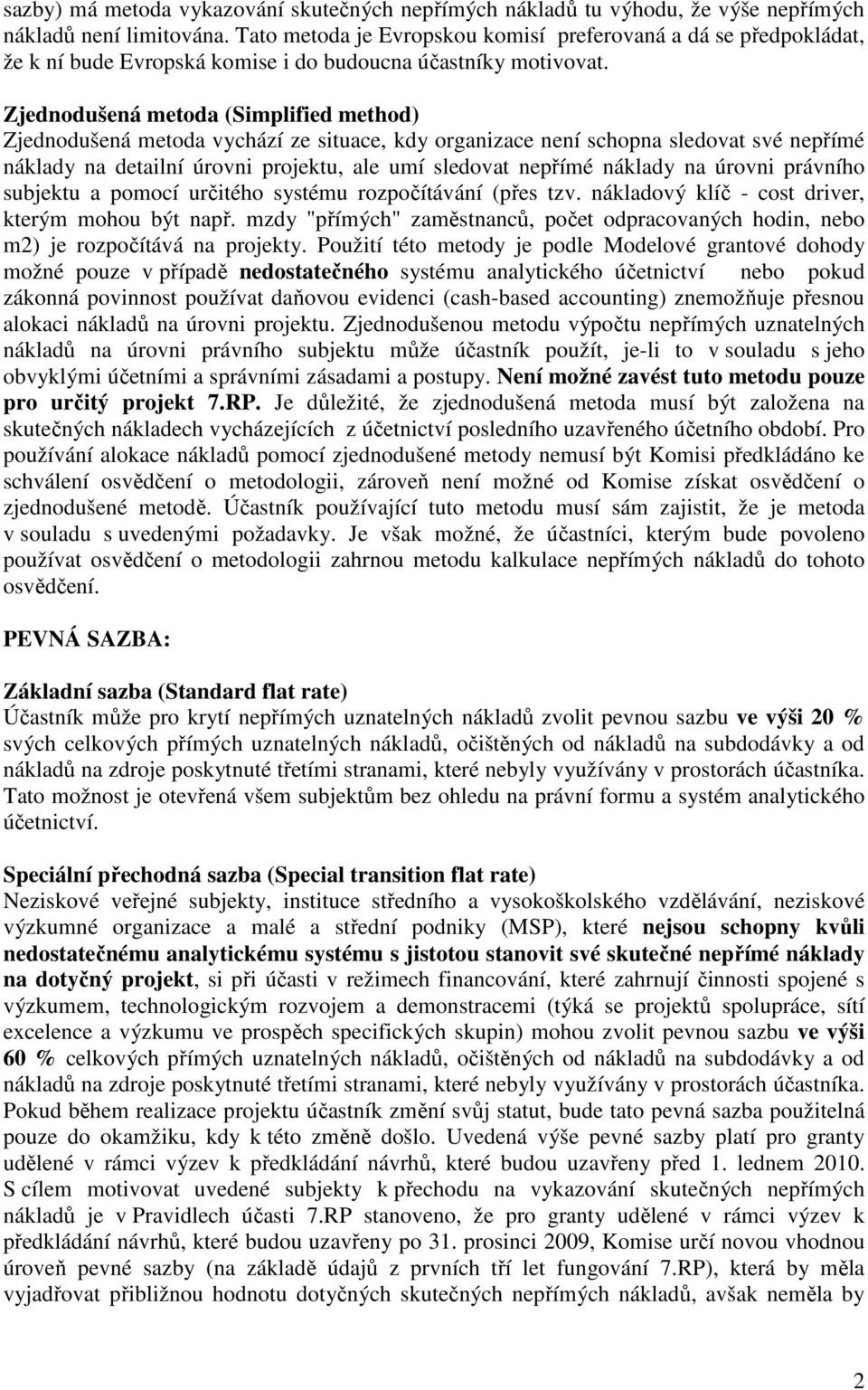 Zjednodušená metoda (Simplified method) Zjednodušená metoda vychází ze situace, kdy organizace není schopna sledovat své nepřímé náklady na detailní úrovni projektu, ale umí sledovat nepřímé náklady