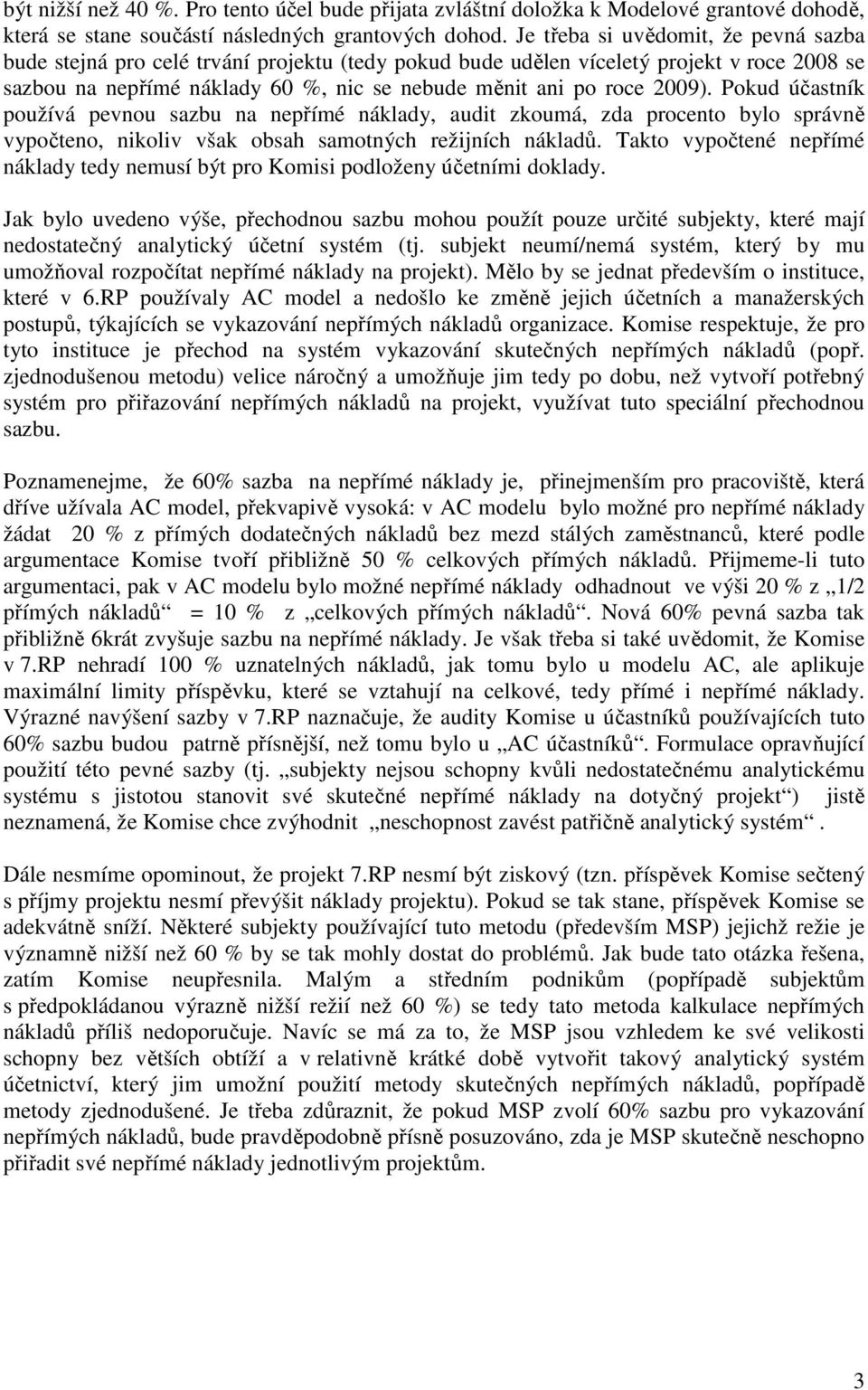 Pokud účastník používá pevnou sazbu na nepřímé náklady, audit zkoumá, zda procento bylo správně vypočteno, nikoliv však obsah samotných režijních nákladů.