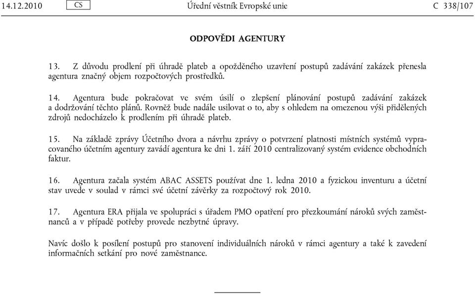 Agentura bude pokračovat ve svém úsilí o zlepšení plánování postupů zadávání zakázek a dodržování těchto plánů.