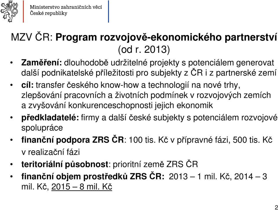 know-how a technologií na nové trhy, zlepšování pracovních a životních podmínek v rozvojových zemích a zvyšování konkurenceschopnosti jejich ekonomik předkladatelé: