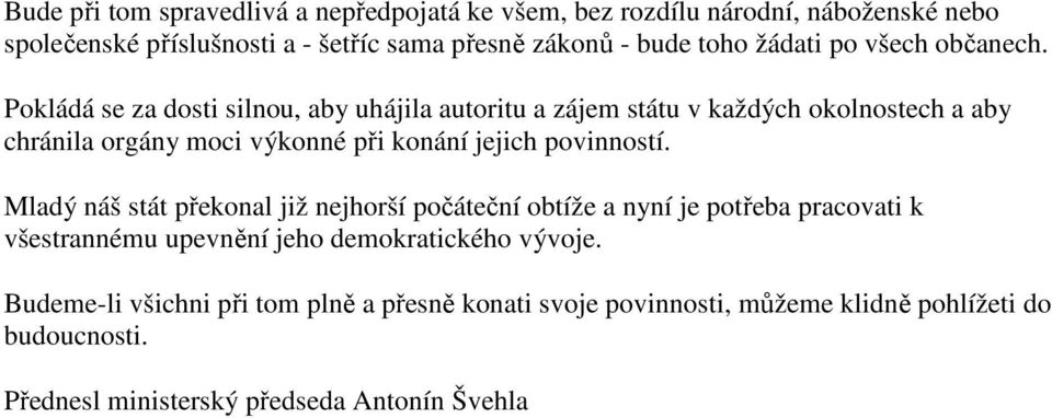 Pokládá se za dosti silnou, aby uhájila autoritu a zájem státu v každých okolnostech a aby chránila orgány moci výkonné při konání jejich povinností.